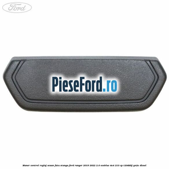 Maner control reglaj scaun fata stanga Ford Ranger 2019-2022 2.0 EcoBlue 4x4 213 cp T20DD0J, YN2X diesel