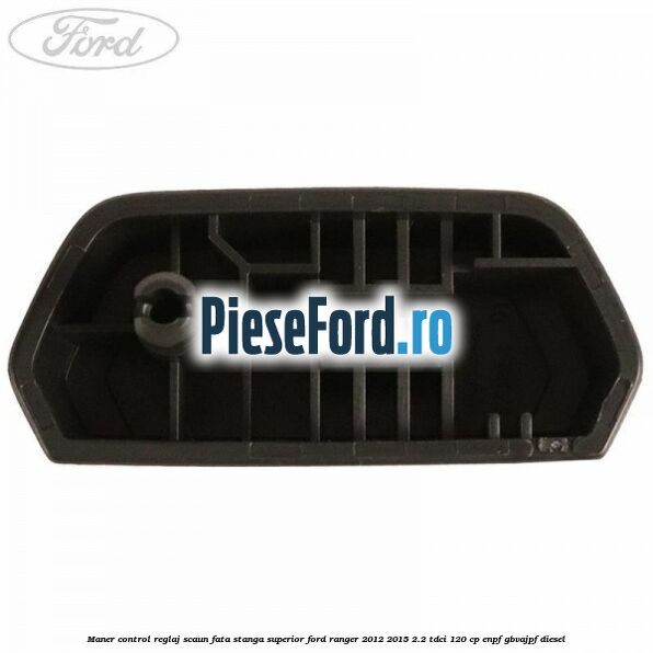 Maner control reglaj scaun fata stanga superior Ford Ranger 2012-2015 2.2 TDCi 120 cp ENPF, GBVAJPF diesel