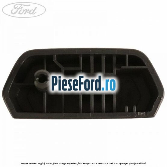 Maner control reglaj scaun fata stanga superior Ford Ranger 2012-2015 2.2 TDCi 125 cp ENQW, GBVAJQW diesel