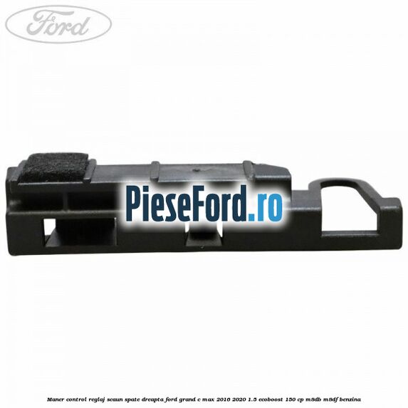 Maner control reglaj scaun spate dreapta Ford Grand C-Max 2016-2020 1.5 EcoBoost 150 cp M8DB, M8DF benzina