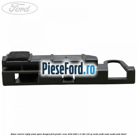 Maner control reglaj scaun spate dreapta Ford Grand C-Max 2016-2020 1.5 TDCi 120 cp XWDA, XWDB, XWDC, XWDD, XWDE diesel