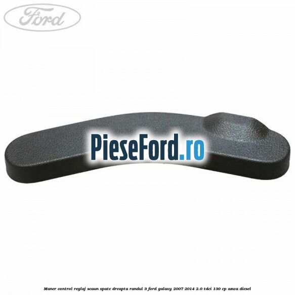 Maner control reglaj scaun spate dreapta randul 3 Ford Galaxy 2007-2014 2.0 TDCi 130 cp Maner control reglaj scaun spate dreapta randul 3 Ford Galaxy 2007-2014 2.0 TDCi 130 cp AZWA diesel