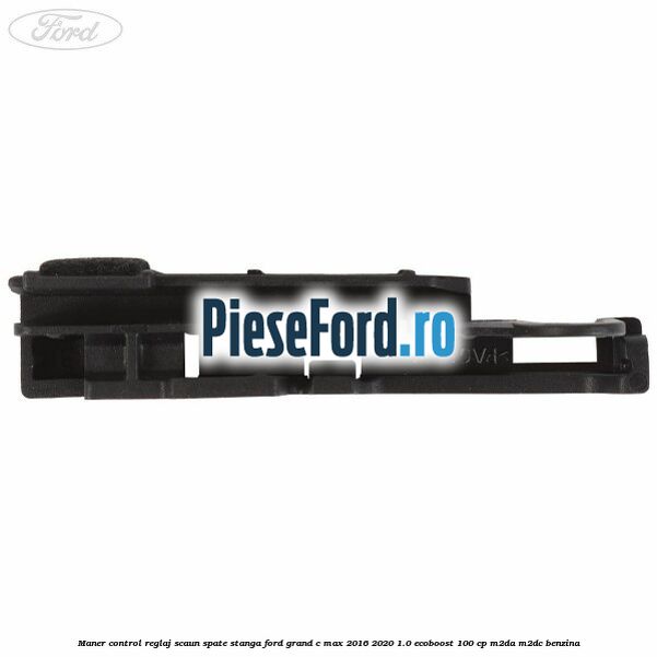 Maner control reglaj scaun spate stanga Ford Grand C-Max 2016-2020 1.0 EcoBoost 100 cp M2DA, M2DC benzina