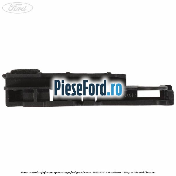 Maner control reglaj scaun spate stanga Ford Grand C-Max 2016-2020 1.0 EcoBoost 125 cp M1DA, M1DD benzina