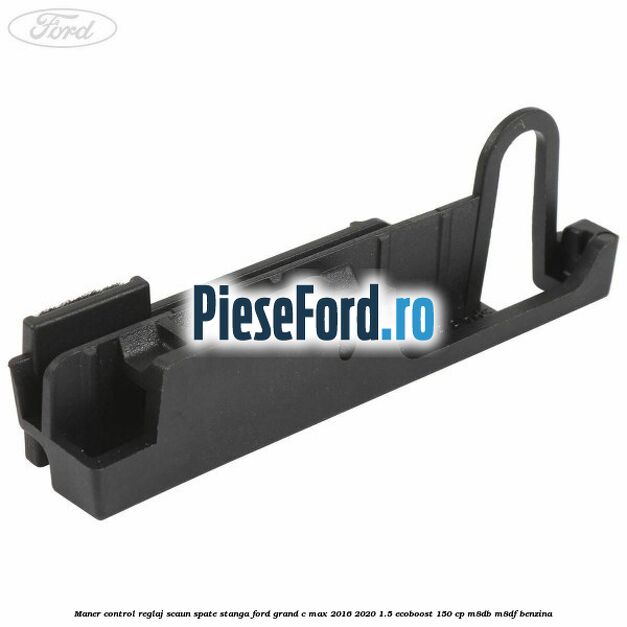 Maner control reglaj scaun spate stanga Ford Grand C-Max 2016-2020 1.5 EcoBoost 150 cp M8DB, M8DF benzina