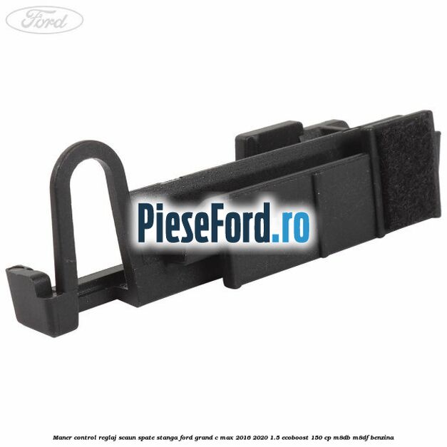 Maner control reglaj scaun spate stanga Ford Grand C-Max 2016-2020 1.5 EcoBoost 150 cp M8DB, M8DF benzina