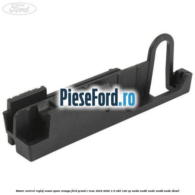 Maner control reglaj scaun spate stanga Ford Grand C-Max 2016-2020 1.5 TDCi 120 cp XWDA, XWDB, XWDC, XWDD, XWDE diesel