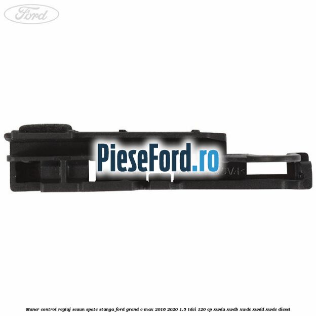Maner control reglaj scaun spate stanga Ford Grand C-Max 2016-2020 1.5 TDCi 120 cp XWDA, XWDB, XWDC, XWDD, XWDE diesel