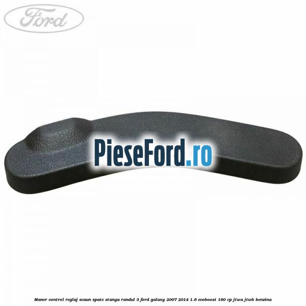 Maner control reglaj scaun spate stanga randul 3 Ford Galaxy 2007-2014 1.6 EcoBoost 160 cp JTWA, JTWB benzina