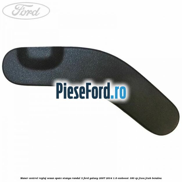 Maner control reglaj scaun spate stanga randul 3 Ford Galaxy 2007-2014 1.6 EcoBoost 160 cp JTWA, JTWB benzina