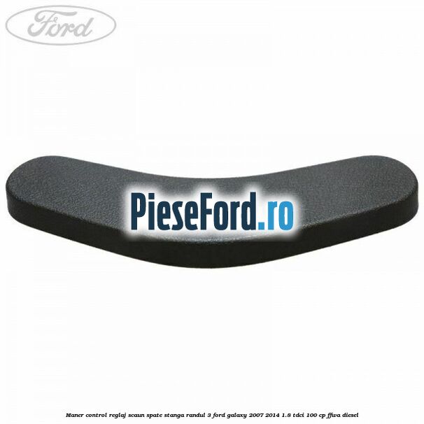 Maner control reglaj scaun spate stanga randul 3 Ford Galaxy 2007-2014 1.8 TDCi 100 cp FFWA diesel
