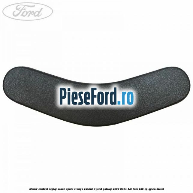 Maner control reglaj scaun spate stanga randul 3 Ford Galaxy 2007-2014 1.8 TDCi 125 cp QYWA diesel