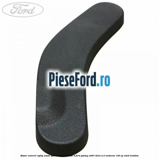Maner control reglaj scaun spate stanga randul 3 Ford Galaxy 2007-2014 2.0 EcoBoost 199 cp TNWB benzina