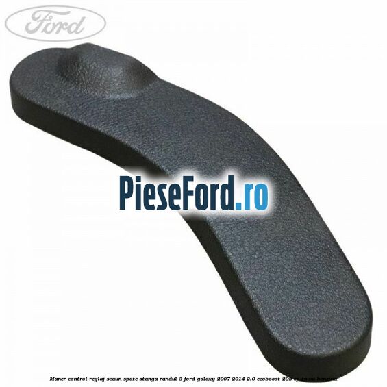 Maner control reglaj scaun spate stanga randul 3 Ford Galaxy 2007-2014 2.0 EcoBoost 203 cp TNWA benzina