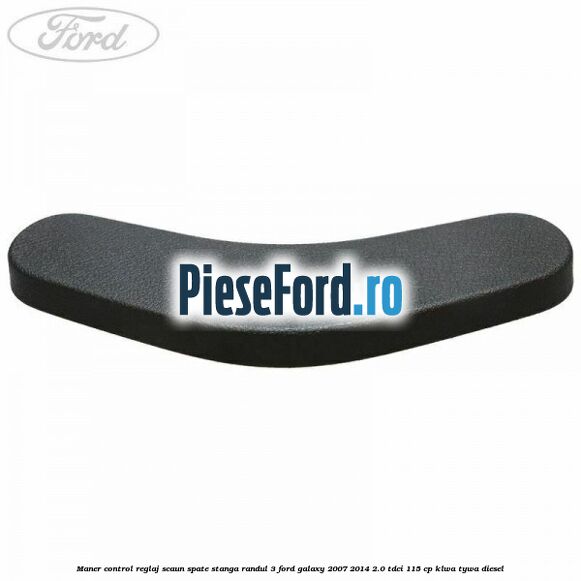 Maner control reglaj scaun spate stanga randul 3 Ford Galaxy 2007-2014 2.0 TDCi 115 cp KLWA, TYWA diesel