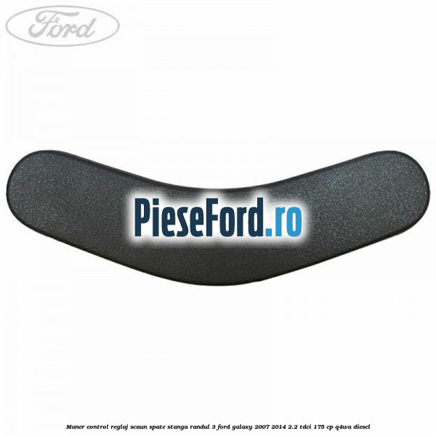 Maner control reglaj scaun spate stanga randul 3 Ford Galaxy 2007-2014 2.2 TDCi 175 cp Q4WA diesel