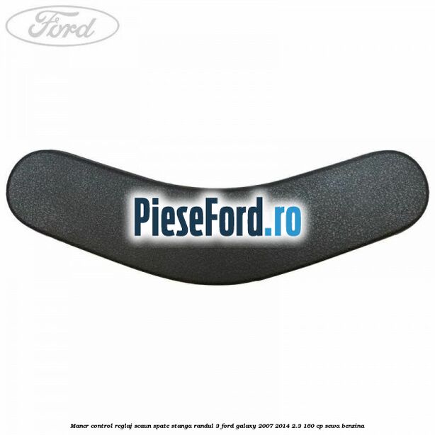Maner control reglaj scaun spate stanga randul 3 Ford Galaxy 2007-2014 2.3 160 cp SEWA benzina