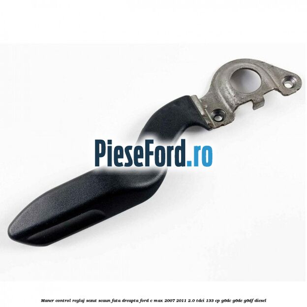 Maner control reglaj sezut scaun fata dreapta Ford C-Max 2007-2011 2.0 TDCi 133 cp G6DC, G6DE, G6DF diesel