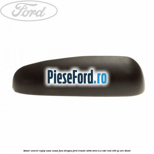 Maner control reglaj sezut scaun fata dreapta Ford Transit 2006-2014 2.2 TDCi RWD 155 cp CVRC diesel