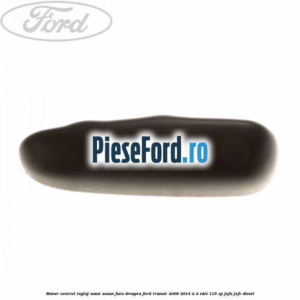 Maner control reglaj sezut scaun fata dreapta Ford Transit 2006-2014 2.4 TDCi 115 cp JXFA, JXFC diesel
