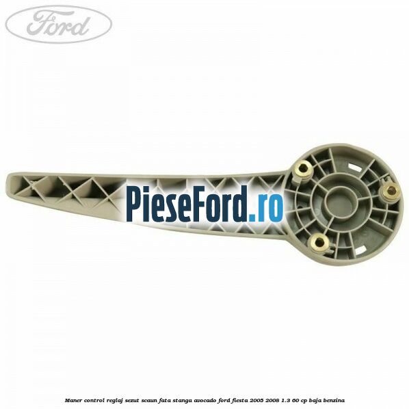 Maner control reglaj sezut scaun fata stanga avocado Ford Fiesta 2005-2008 1.3 60 cp BAJA benzina