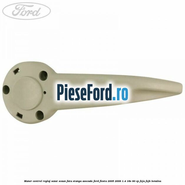 Maner control reglaj sezut scaun fata stanga avocado Ford Fiesta 2005-2008 1.4 16V 80 cp FXJA, FXJB benzina