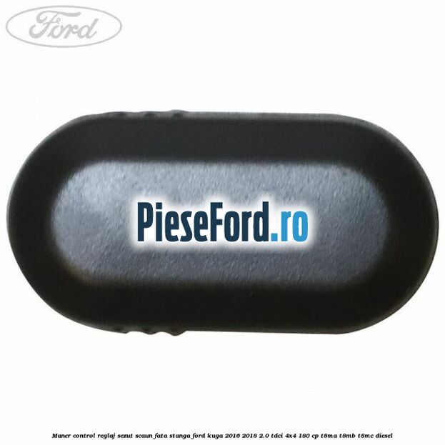 Maner control reglaj sezut scaun fata stanga Ford Kuga 2016-2018 2.0 TDCi 4x4 180 cp T8MA, T8MB, T8MC diesel
