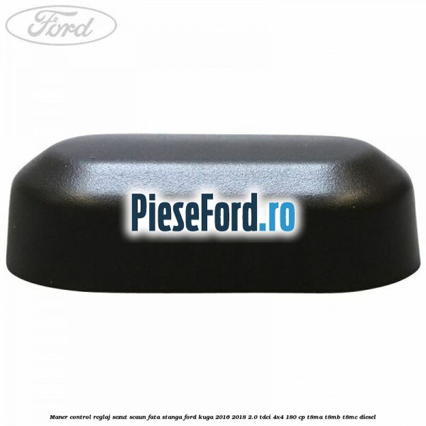 Maner control reglaj sezut scaun fata stanga Ford Kuga 2016-2018 2.0 TDCi 4x4 180 cp T8MA, T8MB, T8MC diesel