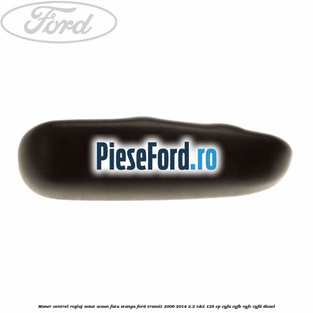 Maner control reglaj sezut scaun fata stanga Ford Transit 2006-2014 2.2 TDCi 125 cp Maner control reglaj sezut scaun fata stanga Ford Transit 2006-2014 2.2 TDCi 125 cp CYFA, CYFB, CYFC, CYFD diesel