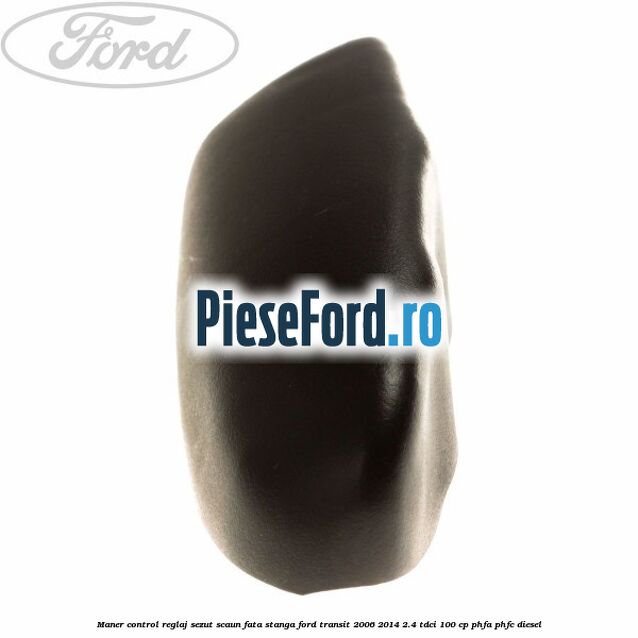 Maner control reglaj sezut scaun fata stanga Ford Transit 2006-2014 2.4 TDCi 100 cp PHFA, PHFC diesel