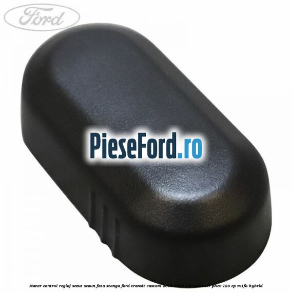 Maner control reglaj sezut scaun fata stanga Ford Transit Custom 2019-2023 1.0 EcoBoost PHEV 125 cp M1FA Hybrid