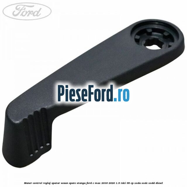 Maner control reglaj spatar scaun spate stanga Ford C-Max 2016-2020 1.5 TDCi 95 cp XXDA, XXDC, XXDD diesel