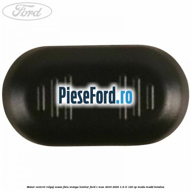Maner control relgaj scaun fata stanga lombar Ford C-Max 2016-2020 1.6 Ti 120 cp MUDA, MUDD benzina