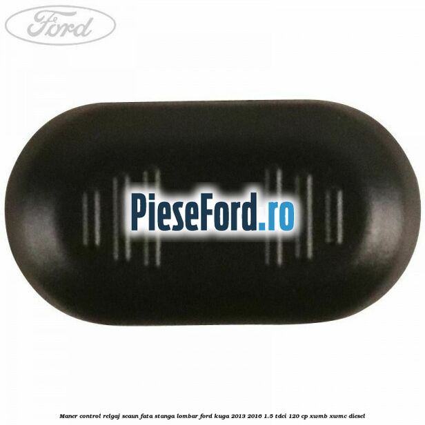 Maner control relgaj scaun fata stanga lombar Ford Kuga 2013-2016 1.5 TDCi 120 cp XWMB, XWMC diesel