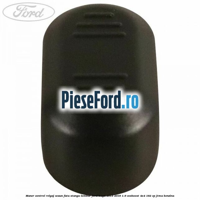 Maner control relgaj scaun fata stanga lombar Ford Kuga 2013-2016 1.6 EcoBoost 4x4 182 cp JTMA benzina