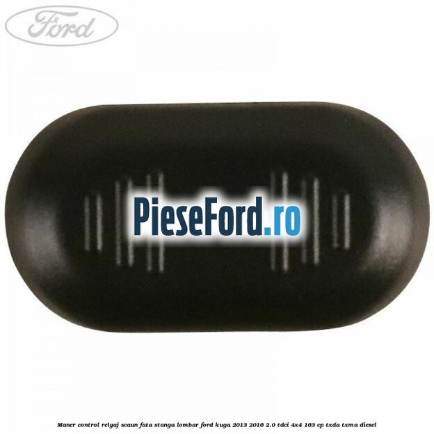 Maner control relgaj scaun fata stanga lombar Ford Kuga 2013-2016 2.0 TDCi 4x4 163 cp TXDA, TXMA diesel