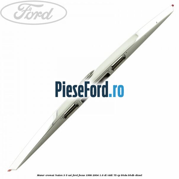 Maner cromat haion 3/5 usi Ford Focus 1998-2004 1.8 DI/TDDi 75 cp BHDA, BHDB diesel
