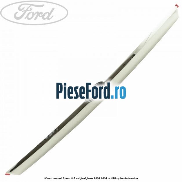 Maner cromat haion 3/5 usi Ford Focus 1998-2004 RS 215 cp HMDA benzina