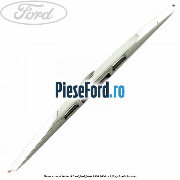 Maner cromat haion 3/5 usi Ford Focus 1998-2004 RS 215 cp HMDA benzina