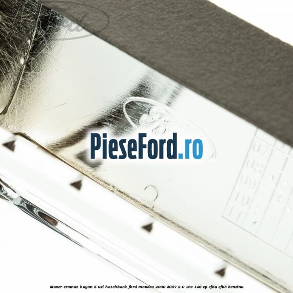 Maner cromat hayon 5 usi hatchback Ford Mondeo 2000-2007 2.0 16V 146 cp CJBA, CJBB benzina