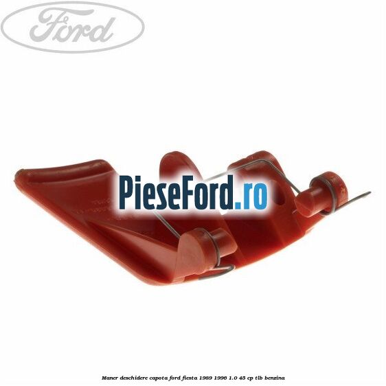 Maner deschidere capota Ford Fiesta 1989-1996 1.0 45 cp TLB benzina