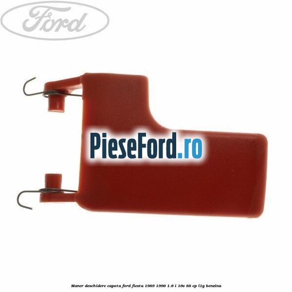 Maner deschidere capota Ford Fiesta 1989-1996 1.6 i 16V 88 cp L1G benzina