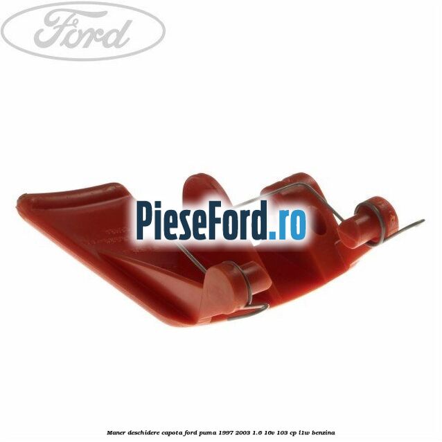 Maner deschidere capota Ford Puma 1997-2003 1.6 16V 103 cp L1W benzina