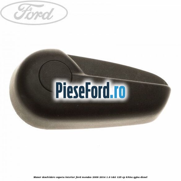 Maner deschidere capota interior Ford Mondeo 2008-2014 1.8 TDCi 125 cp KHBA, QYBA diesel