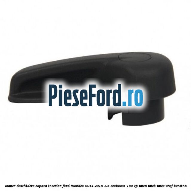 Maner deschidere capota interior Ford Mondeo 2014-2018 1.5 EcoBoost 160 cp UNCA, UNCB, UNCE, UNCF benzina
