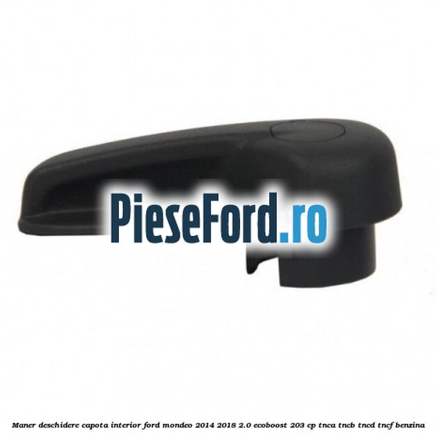 Maner deschidere capota interior Ford Mondeo 2014-2018 2.0 EcoBoost 203 cp TNCA, TNCB, TNCD, TNCF benzina