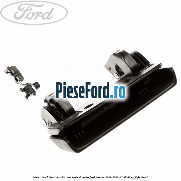 Maner deschidere exterior usa spate dreapta Ford Transit 2000-2006 2.0 DI 86 cp F3FA diesel