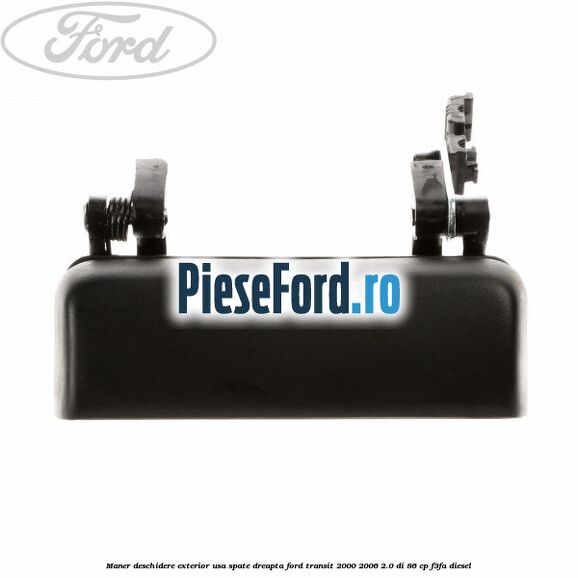 Maner deschidere exterior usa spate dreapta Ford Transit 2000-2006 2.0 DI 86 cp F3FA diesel