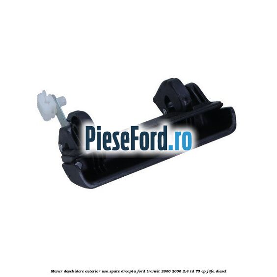 Maner deschidere exterior usa spate dreapta Ford Transit 2000-2006 2.4 TD 75 cp F4FA diesel