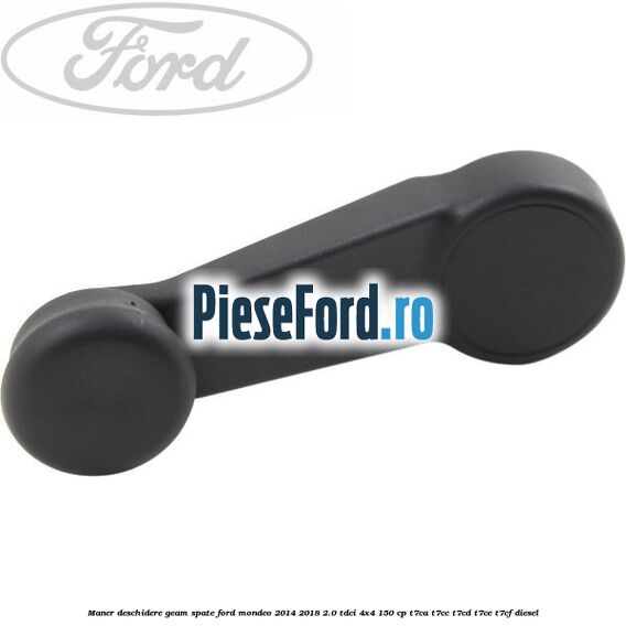 Maner deschidere geam spate Ford Mondeo 2014-2018 2.0 TDCi 4x4 150 cp T7CA, T7CC, T7CD, T7CE, T7CF diesel